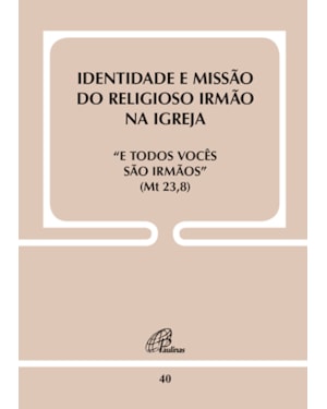 Identidade e missão do religioso irmão na igreja - doc. 40: e todos vocês são irmãos (mt 23,8)