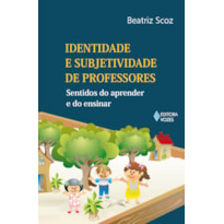 IDENTIDADE E SUBJETIVIDADE DE PROFESSORES - SENTIDOS DO APRENDER E DO ENSINAR