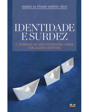 IDENTIDADE E SURDEZ: O TRABALHO DE UMA PROFESSORA SURDA COM ALUNOS OUVINTES