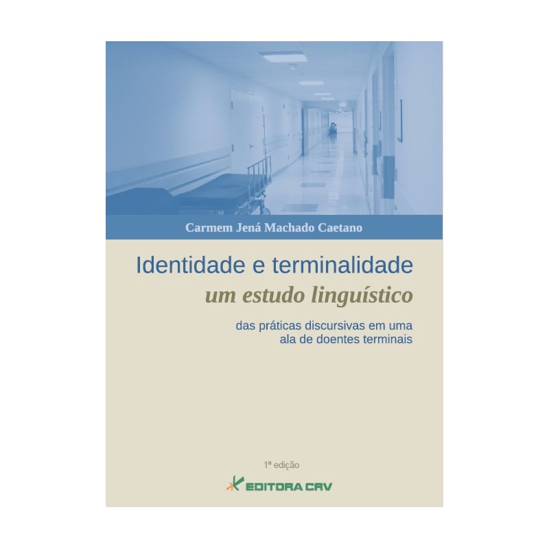 IDENTIDADE E TERMINALIDADE: UM ESTUDO LINGUÍ­STICO DAS PRÁTICAS DISCURSIVAS EM UMA ALA DE DOENTES TERMINAIS