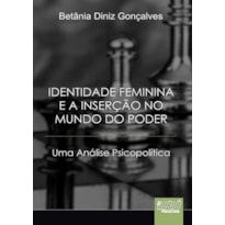 IDENTIDADE FEMININA E A INSERÇÃO NO MUNDO DO PODER - UMA ANÁLISE PSICOPOLÍTICA