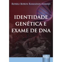 IDENTIDADE GENÉTICA E EXAME DE DNA - PREFÁCIO DE EDUARDO DE OLIVEIRA LEITE
