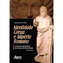 IDENTIDADE GREGA E IMPÉRIO ROMANO: A VIDA DE APOLÔNIO DE TIANA, DE FILÓSTRATO (SÉCULO III D.C.)