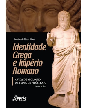 IDENTIDADE GREGA E IMPÉRIO ROMANO: A VIDA DE APOLÔNIO DE TIANA, DE FILÓSTRATO (SÉCULO III D.C.)