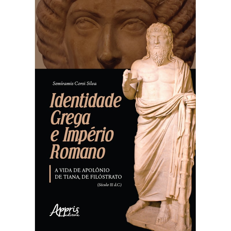 IDENTIDADE GREGA E IMPÉRIO ROMANO: A VIDA DE APOLÔNIO DE TIANA, DE FILÓSTRATO (SÉCULO III D.C.)