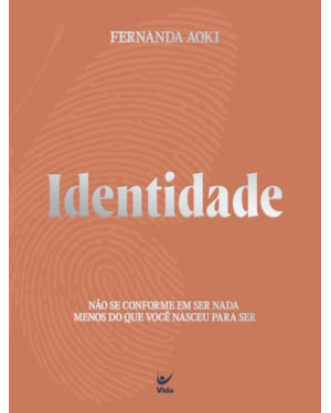 Identidade: Não se conforme em ser nada menos do que você nasceu para ser