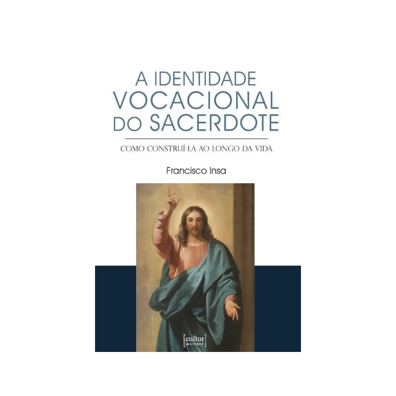 IDENTIDADE VOCACIONAL DO SACERDOTE, A - COMO CONSTRUÍ-LA AO LONGO DA VIDA