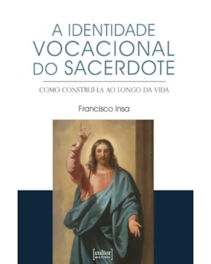 Identidade vocacional do sacerdote - Como construí-la ao longo da vida