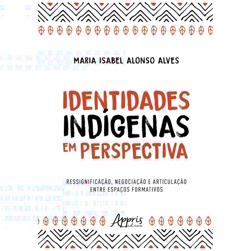 IDENTIDADES INDÍGENAS EM PERSPECTIVA: RESSIGNIFICAÇÃO, NEGOCIAÇÃO E ARTICULAÇÃO ENTRE ESPAÇOS FORMATIVOS