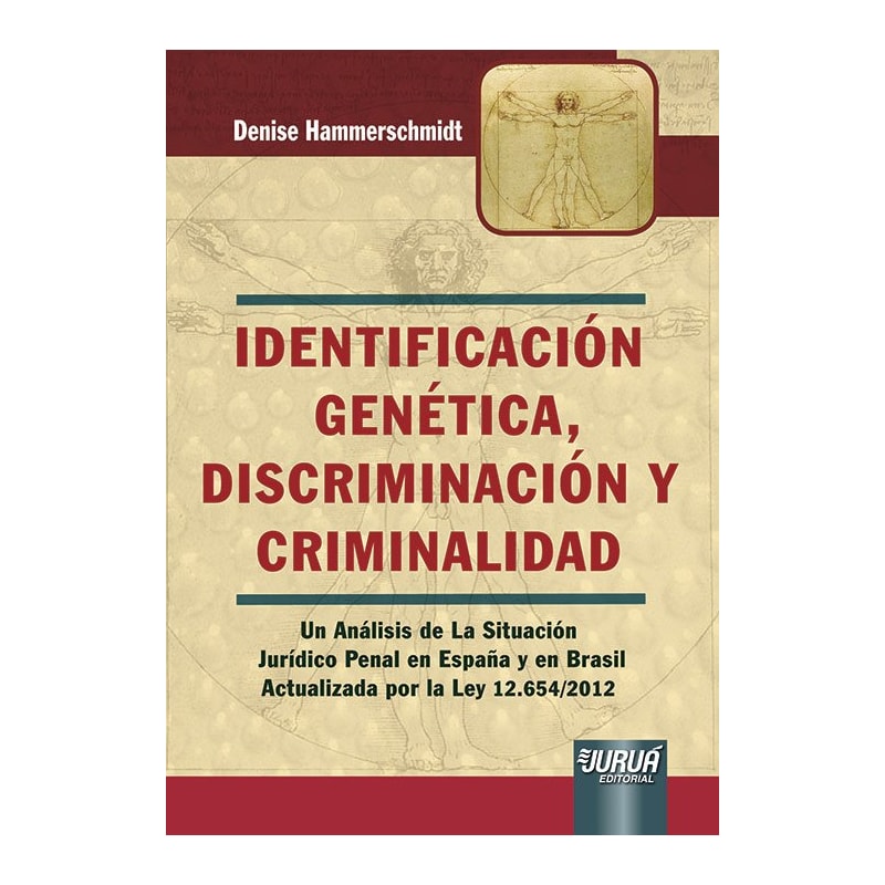 IDENTIFICACIÓN GENÉTICA, DISCRIMINACIÓN Y CRIMINALIDAD - UN ANÁLISIS DE LA SITUACIÓN JURÍDICO PENAL EN ESPAÑA Y EN BRASIL - ACTUALIZADA POR LA LEY 12.654/2012