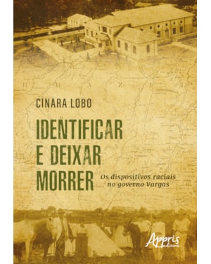 IDENTIFICAR E DEIXAR MORRER: OS DISPOSITIVOS RACIAIS NO GOVERNO VARGAS