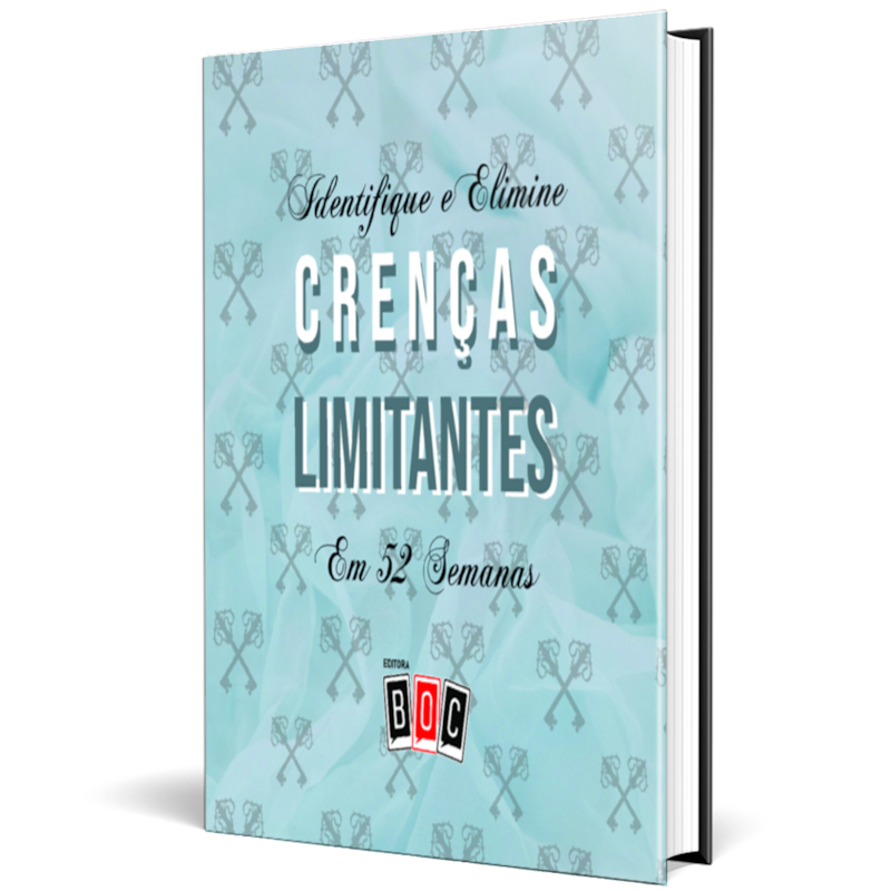 Identifique e Elimine Crenças Limitantes em 52 Semanas: prepare-se para uma nova vida!