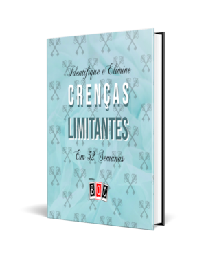 Identifique e Elimine Crenças Limitantes em 52 Semanas: prepare-se para uma nova vida!
