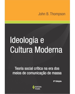 IDEOLOGIA E CULTURA MODERNA - TEORIA SOCIAL CRÍTICA NA ERA DOS MEIOS DE COMUNICAÇÃO DE MASSA