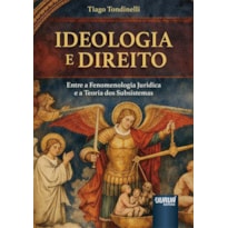 IDEOLOGIA E DIREITO - ENTRE A FENOMENOLOGIA JURÍDICA E A TEORIA DOS SUBSISTEMAS