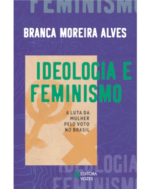 IDEOLOGIA E FEMINISMO: A LUTA DA MULHER PELO VOTO NO BRASIL