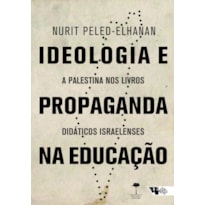 IDEOLOGIA E PROPAGANDA NA EDUCAÇÃO - A PALESTINA NOS LIVROS DIDÁTICOS ISRAELENSES