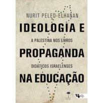 IDEOLOGIA E PROPAGANDA NA EDUCAÇÃO - A PALESTINA NOS LIVROS DIDÁTICOS ISRAELENSES