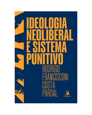 Ideologia neoliberal e sistema punitivo
