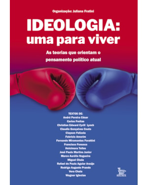 IDEOLOGIA: UMA PARA VIVER: AS TEORIAS QUE ORIENTAM O PENSAMENTO POLÍTICO ATUAL
