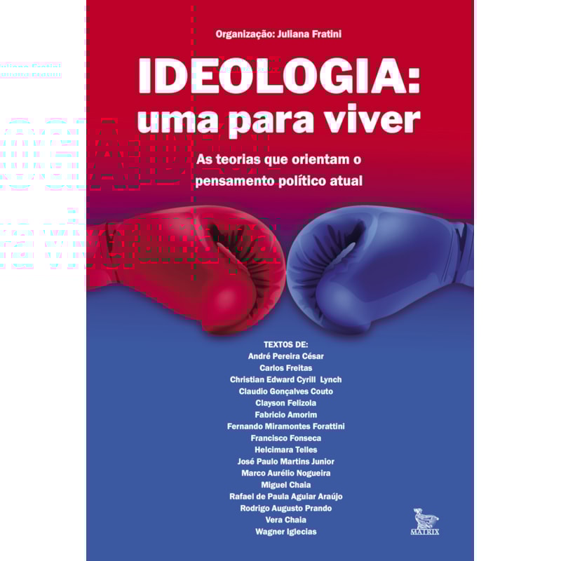 IDEOLOGIA: UMA PARA VIVER: AS TEORIAS QUE ORIENTAM O PENSAMENTO POLÍTICO ATUAL