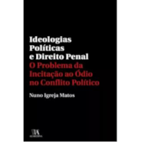 Ideologias políticas e Direito Penal: o problema da incitação ao ódio no conflito político