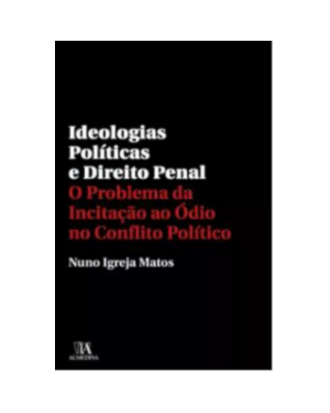 Ideologias políticas e Direito Penal: o problema da incitação ao ódio no conflito político