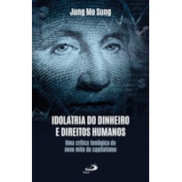 Idolatria do dinheiro e direitos humanos: uma crítica teológica do novo mito do capitalismo