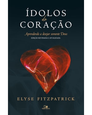 ídolos do coração - ed. revisada e atualizada
