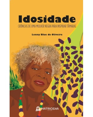 Idosidade: Crônicas de uma mulher negra para inspirar tâmaras