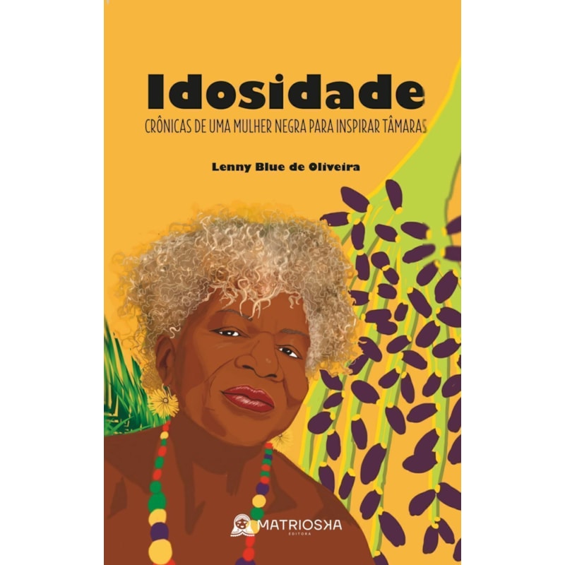 Idosidade: Crônicas de uma mulher negra para inspirar tâmaras