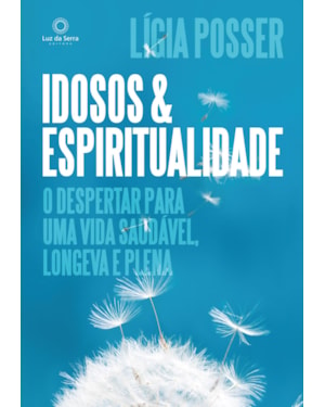 IDOSOS E ESPIRITUALIDADE: O DESPERTAR PARA UMA VIDA SAUDÁVEL, LONGEVA E PLENA