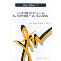 IGNACIO DE LOYOLA: EL HOMBRE Y EL TEÓLOGO