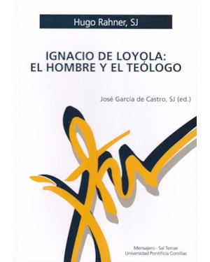 IGNACIO DE LOYOLA: EL HOMBRE Y EL TEÓLOGO