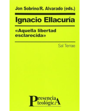 IGNACIO ELLACURÍA, «AQUELLA LIBERTAD ESCLARECIDA»