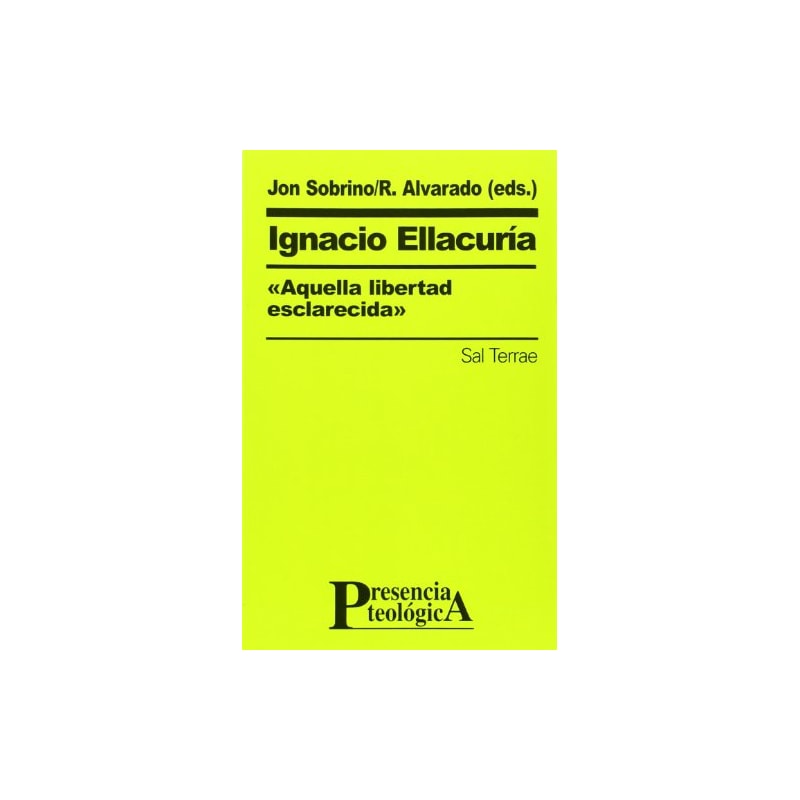 IGNACIO ELLACURÍA, «AQUELLA LIBERTAD ESCLARECIDA»