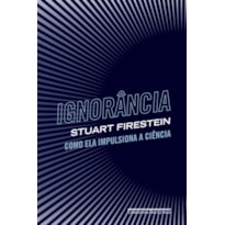 IGNORÂNCIA: COMO ELA IMPULSIONA A CIÊNCIA