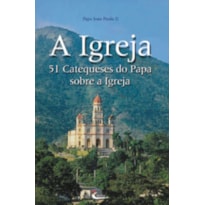 IGREJA, A - 51 CATEQUESE DO PAPA SOBRE A IGREJA