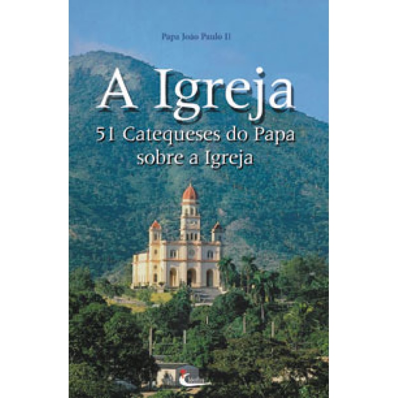 IGREJA, A - 51 CATEQUESE DO PAPA SOBRE A IGREJA
