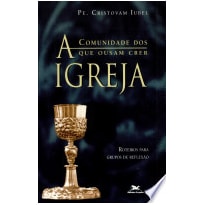 IGREJA, A - COMUNIDADE DOS QUE OUSAM CRER - 1