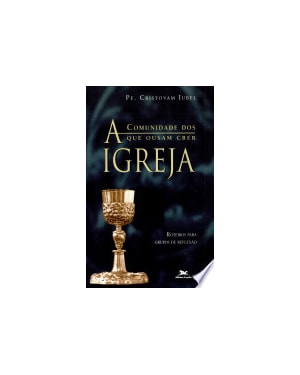 IGREJA, A - COMUNIDADE DOS QUE OUSAM CRER - 1