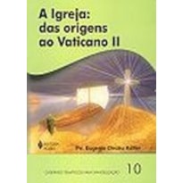 IGREJA, A - DAS ORIGENS AO VATICANO I I