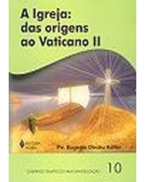 IGREJA, A - DAS ORIGENS AO VATICANO I I