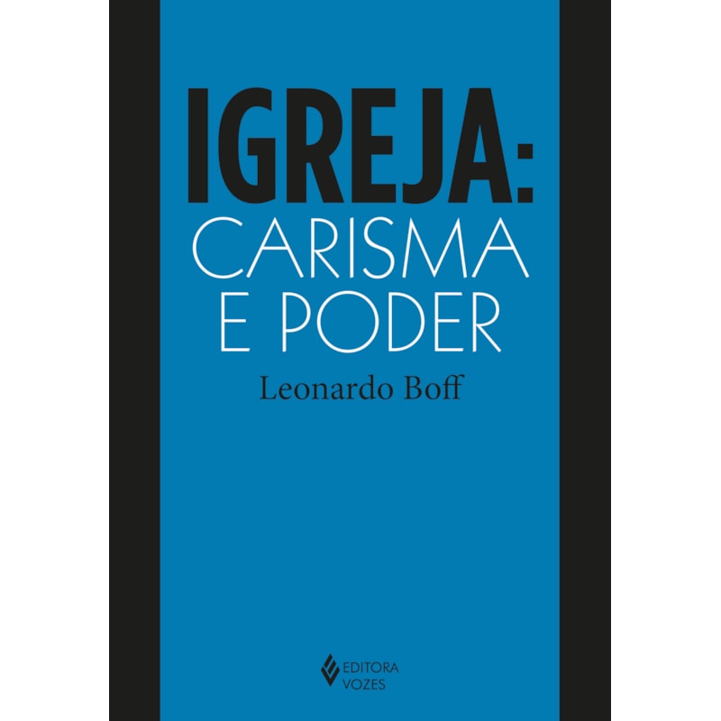 IGREJA: CARISMA E PODER: ENSAIOS DE ECLESIOLOGIA MILITANTE