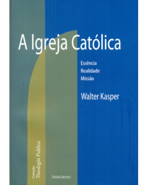 IGREJA CATÓLICA, A - ESSÊNCIA REALIDADE MISSÃO