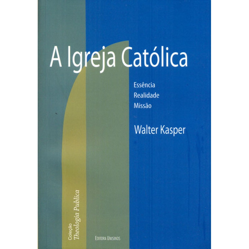 IGREJA CATÓLICA, A - ESSÊNCIA REALIDADE MISSÃO