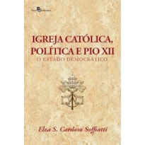 Igreja católica, política e Pio XII: o estado democrático