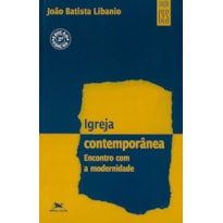 IGREJA CONTEMPORÂNEA - ENCONTRO COM A MODERNIDADE