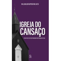 Igreja do cansaço: desafios do cristianismo no mundo atual