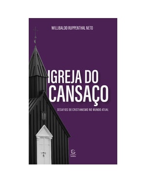 Igreja do cansaço: desafios do cristianismo no mundo atual